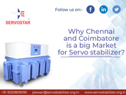 Why Chennai and Coimbatore is a big market for Servo stabilizer?