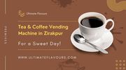 Tea & Coffee Machine Supplier in Zirakpur | Ultimate Flavours